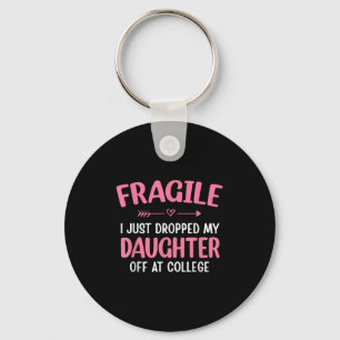 Funny Fragile I Just Dropped My Daughter Off At Co Key Ring