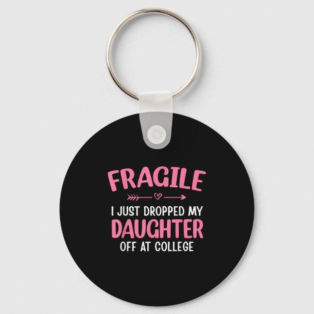Funny Fragile I Just Dropped My Daughter Off At Co Key Ring (Front)