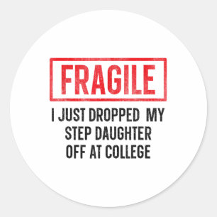 Funny Fragile I Just Dropped My Step Daughter Off Classic Round Sticker