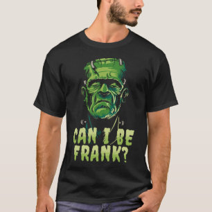 Funny Frankenstein Can I Be Frank Halloween Horror T-Shirt