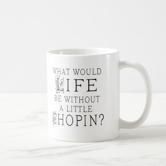 Funny Frederic Chopin Music Quote Coffee Mug (Right)