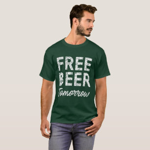 Funny Free Beer Tomorrow T-Shirt