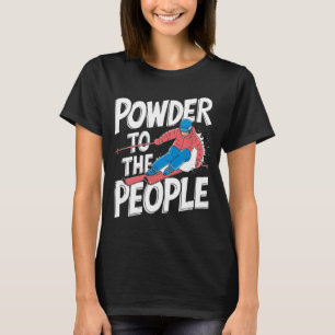 Funny freeride skier skiing quote - powder to the T-Shirt