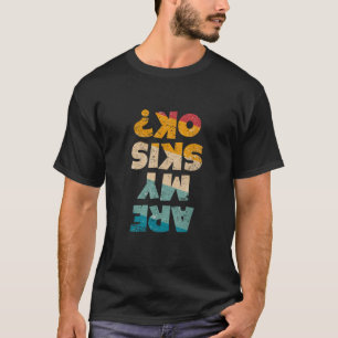 Funny Freestyle Skier Are My Skis Ok Winter Mounta T-Shirt