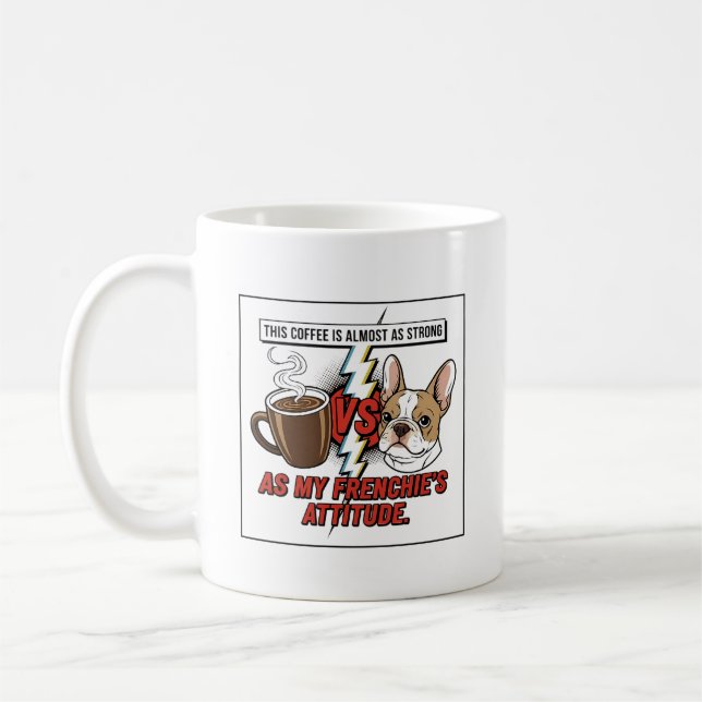 Funny French Bulldog Attitude vs Coffee Comic Styl Mug (Left)
