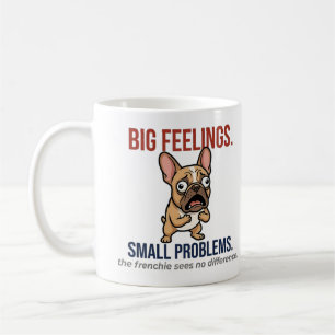 Funny French Bulldog Big Feelings Small Problems G Coffee Mug