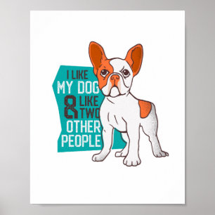 Funny French Bulldog - Like My Dog and Two People Poster