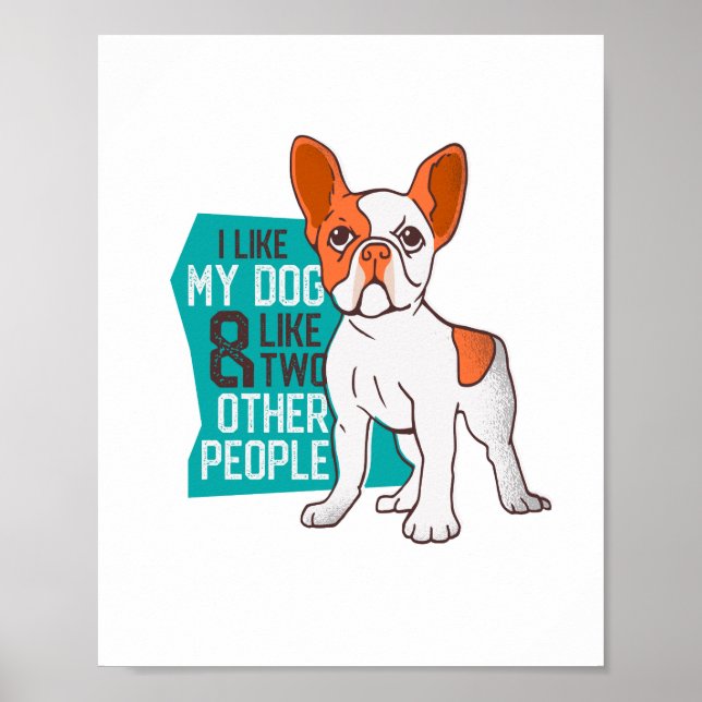 Funny French Bulldog - Like My Dog and Two People Poster (Front)