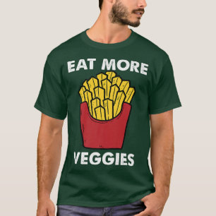 funny french fries eat more veggies vegetarian veg T-Shirt