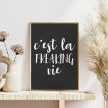 Funny French Quote in Black and White Poster<br><div class="desc">A humorous twist on the french saying for enjoy and accepting life how it is - c'est la freaking vie - with a minimalism boho esthetic in modern black and white.</div>