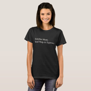 Funny Frenchie Mum Send Help And Espresso Text Art T-Shirt
