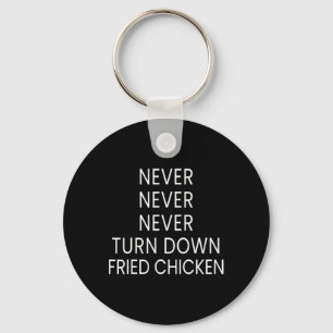 Funny Fried Chicken Lover - Never Turn Down Fried Key Ring
