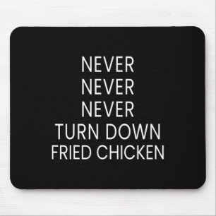 Funny Fried Chicken Lover - Never Turn Down Fried  Mouse Pad