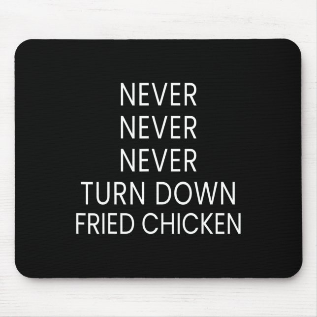 Funny Fried Chicken Lover - Never Turn Down Fried  Mouse Pad (Front)