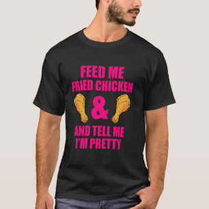 Funny Fried Chicken Lover Quote for Men and Women  T-Shirt