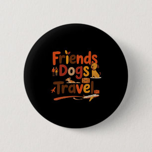 Funny Friends Dogs Travel Adventure Trip Vacation  6 Cm Round Badge