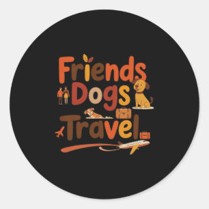 Funny Friends Dogs Travel Adventure Trip Vacation  Classic Round Sticker