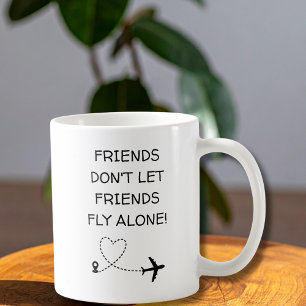 Funny Friends don’t let friends fly alone Simple Coffee Mug