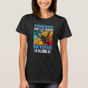 Funny Friends Don't Let Friends Skydive Alone  Sky T-Shirt
