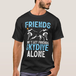 Funny Friends Don't Let Friends Skydive Alone Skyd T-Shirt