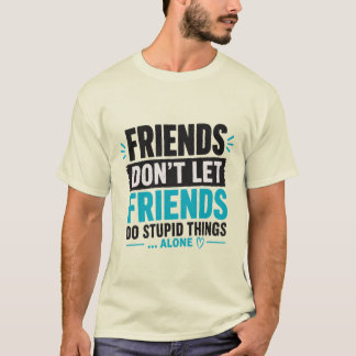 Funny Friends Quote Typography T-Shirt