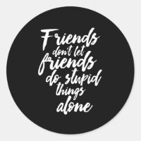 Funny Friendship Goals Friends Don't Let Friends