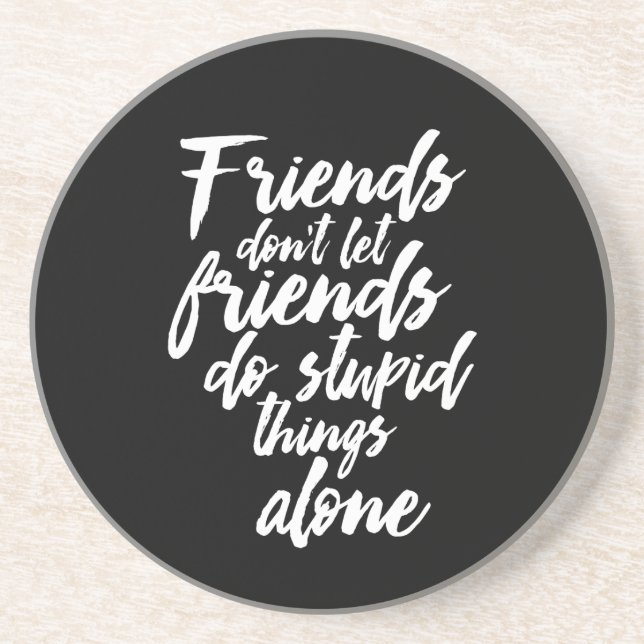 Funny Friendship Goals Friends Don't Let Friends Coaster (Front)