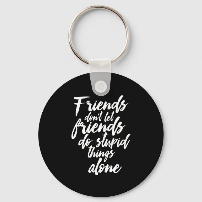 Funny Friendship Goals Friends Don't Let Friends Key Ring (Front)