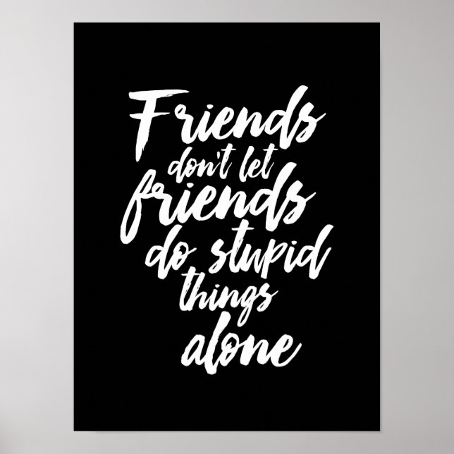Funny Friendship Goals Friends Don't Let Friends Poster (Front)