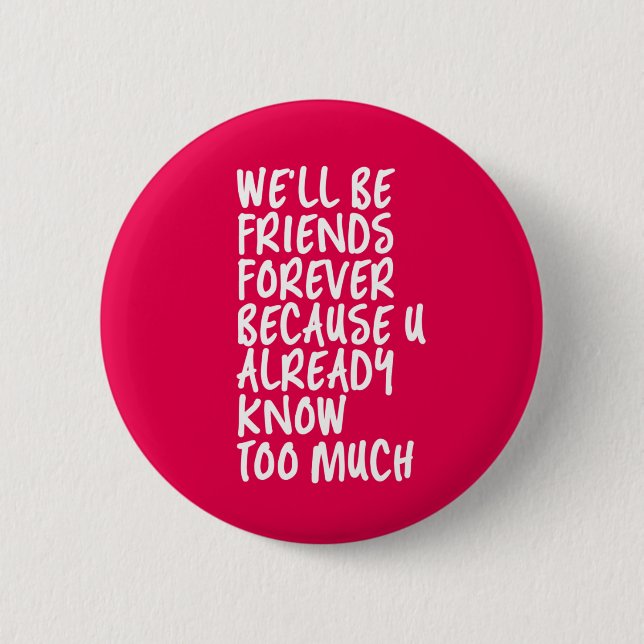 Funny Friendship Quote Best Friends Forever BFF 6 Cm Round Badge (Front)