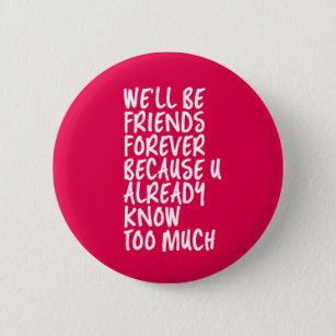 Funny Friend Quote Badges & Pins