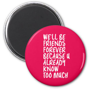 Funny Friendship Quote Best Friends Forever BFF Magnet
