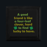 Funny friendship quote gift box<br><div class="desc">A good friend is like a four-leaf clover: hard to find and lucky to have. There is nothing I would not do for those who are really my friends. There's nothing like a really loyal, dependable, good friend. This text design is perfect for proverb and wise quotes lovers! It looks...</div>