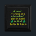 Funny friendship quote gift box<br><div class="desc">A good friend is like a four-leaf clover: hard to find and lucky to have. There is nothing I would not do for those who are really my friends. There's nothing like a really loyal, dependable, good friend. This text design is perfect for proverb and wise quotes lovers! It looks...</div>