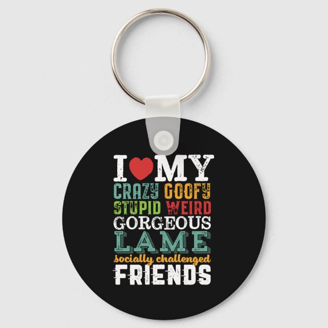 Funny Friendship Quote I Love My Crazy Friends Key Ring (Front)