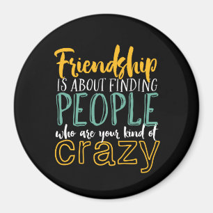 Funny Friendship Quote Your Kind of Crazy Friends Magnet