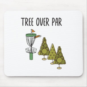 Funny Frisbee Quote - Tree Over Par. Trees Disc Go Mouse Pad