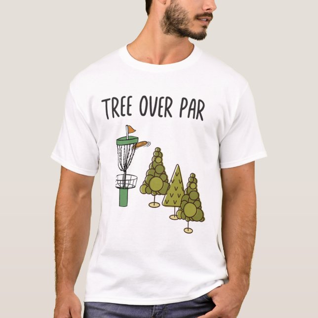 Funny Frisbee Quote - Tree Over Par. Trees Disc Go T-Shirt (Front)