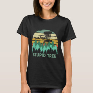 Funny Frisbee Stupid Tree Disc Golf Gift Flying Di T-Shirt