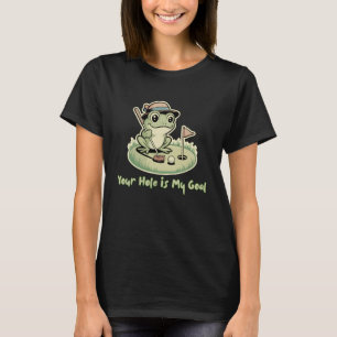 Funny Frog Golf  - Your Hole is My Goal T-Shirt
