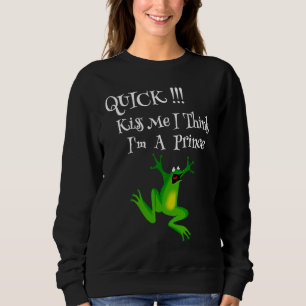 Funny Frog Lover Quote Kiss Me Quick I Think I'm A Sweatshirt