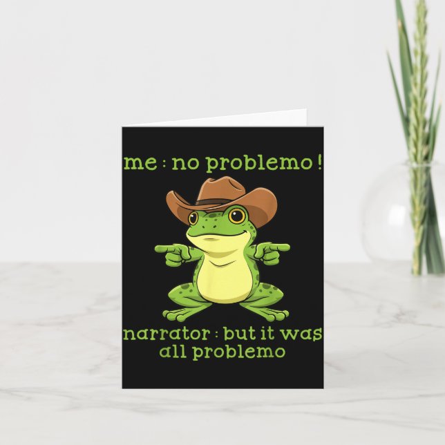 Funny Frog Me No Problemo Narrator But It Was All  Card (Front)