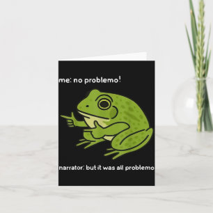 Funny Frog Me No Problemo Narrator But It Was All  Card