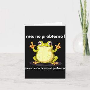 Funny Frog Me No Problemo Narrator But It Was All Card