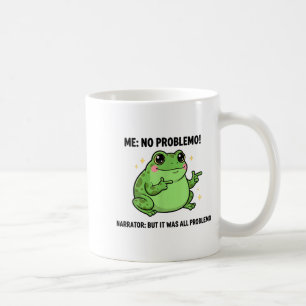Funny Frog Me No Problemo Narrator But It Was All  Coffee Mug