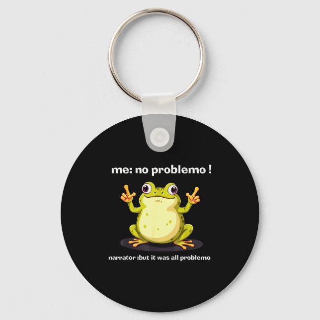 Funny Frog Me No Problemo Narrator But It Was All  Key Ring (Front)