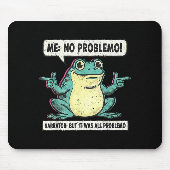 Funny Frog Me No Problemo Narrator But It Was All  Mouse Pad (Front)