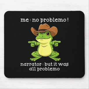 Funny Frog Me No Problemo Narrator But It Was All  Mouse Pad