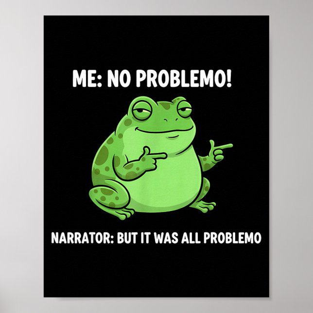 Funny Frog Me No Problemo Narrator But It Was All  Poster (Front)