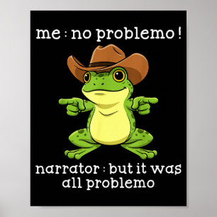 Funny Frog Me No Problemo Narrator But It Was All Poster